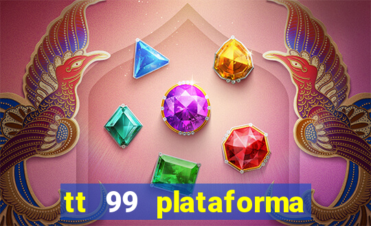 tt 99 plataforma de jogos